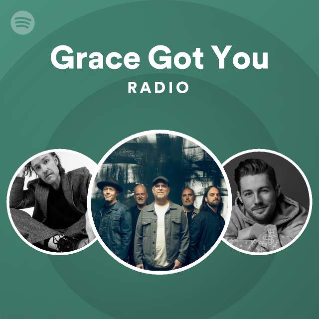 Grace Got You Radio Playlist By Spotify Spotify