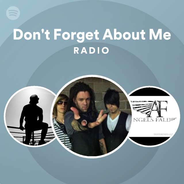 Don't Forget About Me Radio | Spotify Playlist