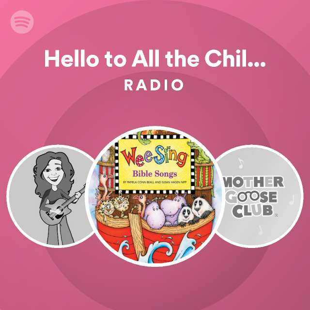 Hello to all the children of the world radio spotify playlist