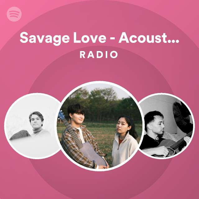 Savage Love - Acoustic Ver. Radio - playlist by Spotify | Spotify