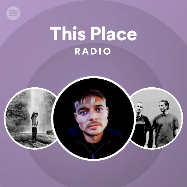 This Place Radio - playlist by Spotify | Spotify