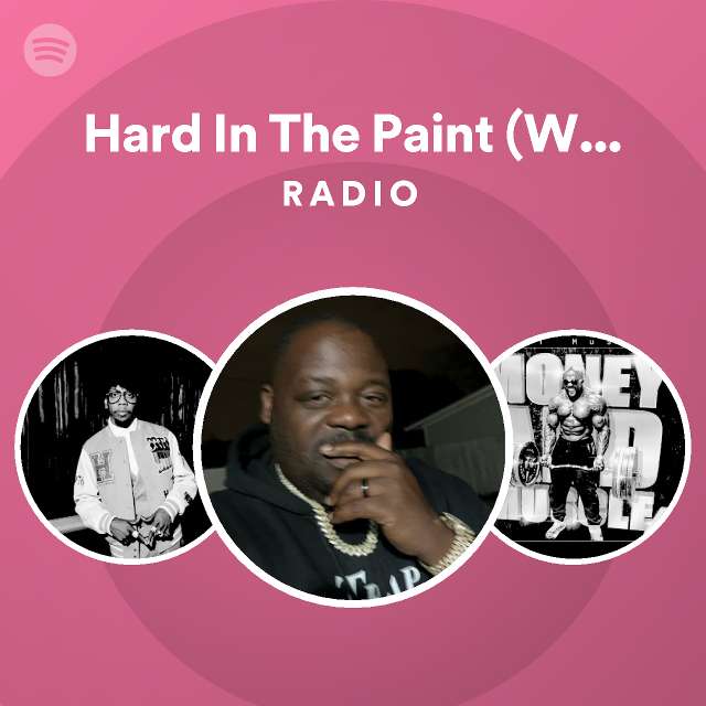 Hard In The Paint (Waka Flocka) Radio playlist by Spotify Spotify