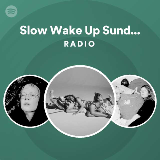 Slow Wake Up Sunday Morning Radio playlist by Spotify Spotify