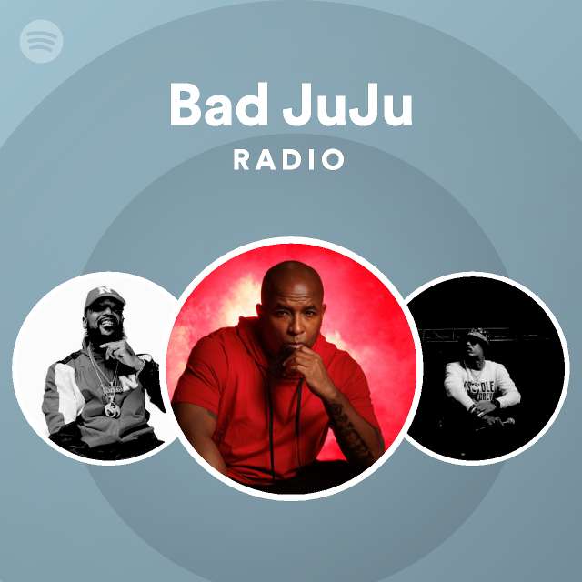 Bad JuJu Radio playlist by Spotify Spotify