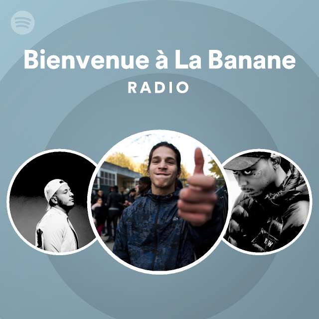 Bienvenue La Banane Radio Playlist By Spotify Spotify