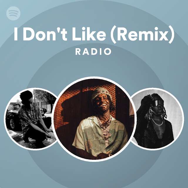 I Don't Like (Remix) Radio - playlist by Spotify | Spotify