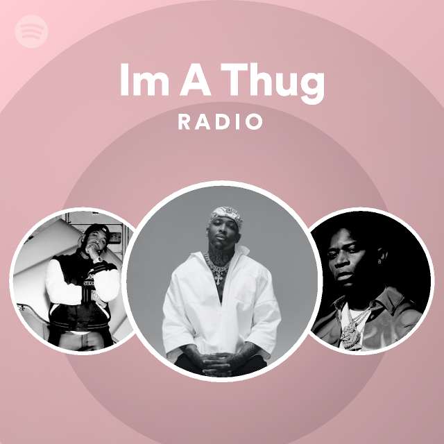 Im A Thug Radio - playlist by Spotify | Spotify