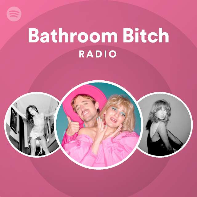 Bathroom Bitch Radio Spotify Playlist 