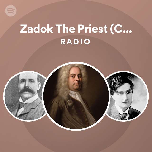 Zadok The Priest (Coronation Anthem No. 1, HWV 258) Radio playlist by