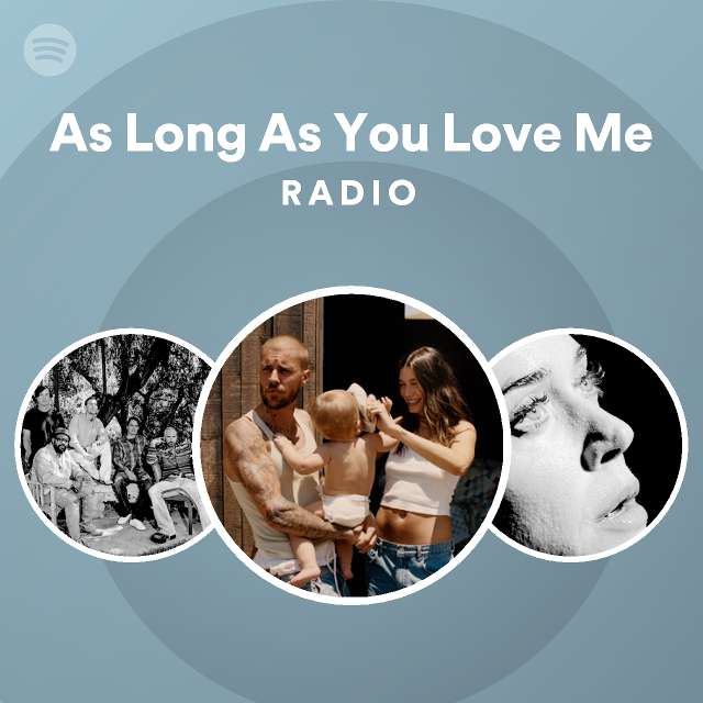As Long As You Love Me Radio - playlist by Spotify | Spotify