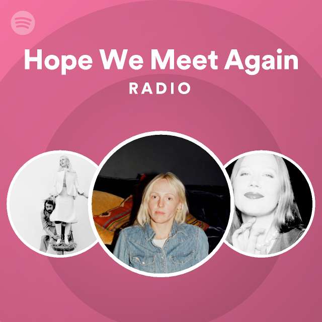 hope-we-meet-again-radio-playlist-by-spotify-spotify