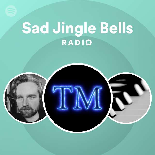 Sad Jingle Bells Radio playlist by Spotify Spotify