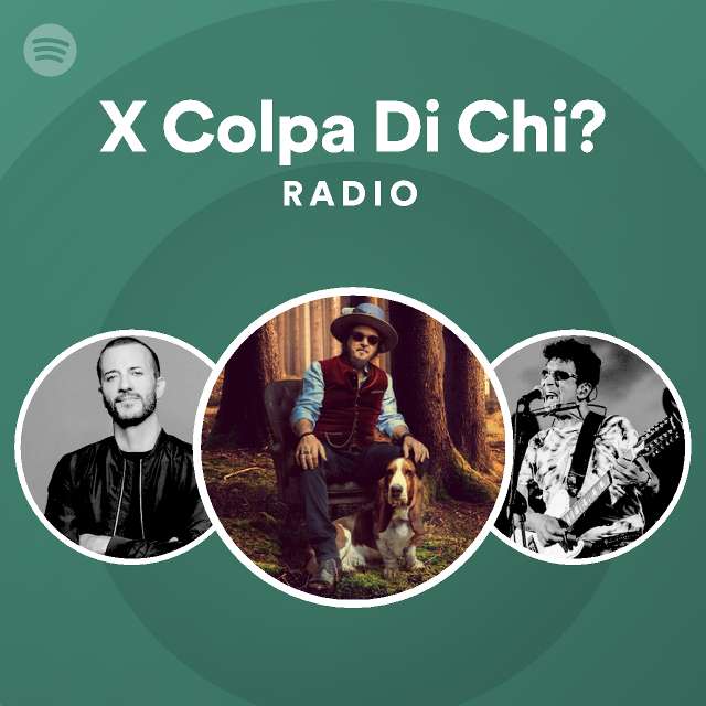 X Colpa Di Chi Radio Playlist By Spotify Spotify