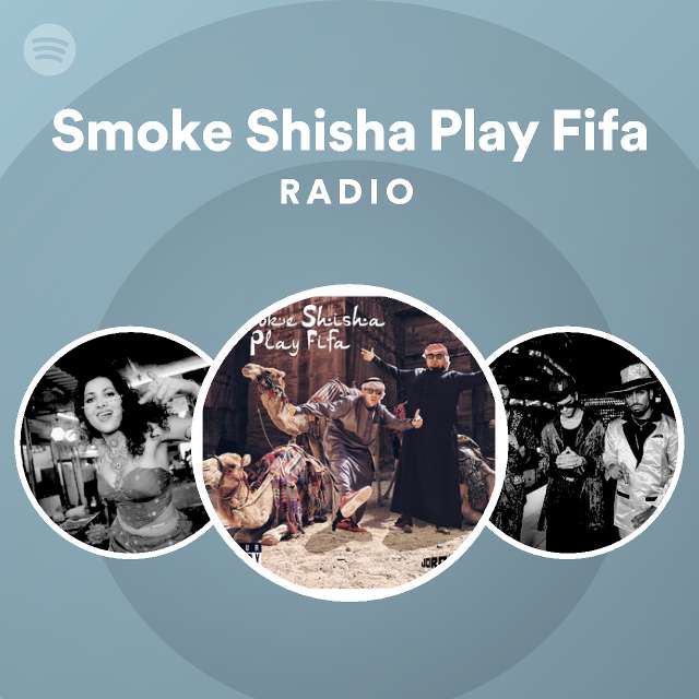 Smoke Shisha Play Fifa Radio - playlist by Spotify | Spotify