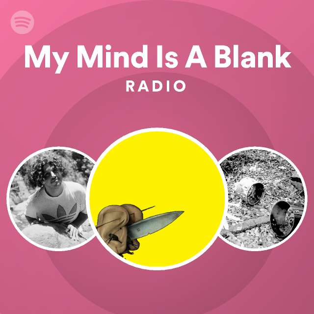 My Mind Is A Blank Radio - playlist by Spotify | Spotify