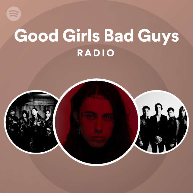 Good Girls Bad Guys Radio Playlist By Spotify Spotify