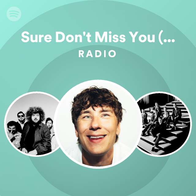Sure Don't Miss You (feat. The Dip) Radio - playlist by Spotify | Spotify