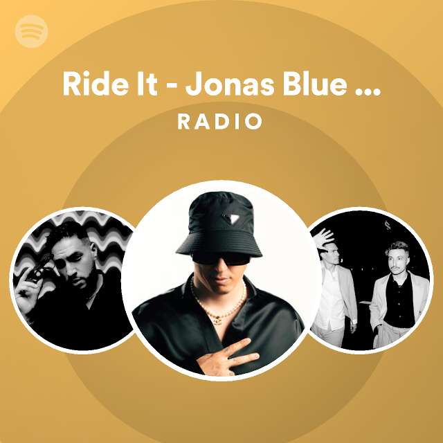 Ride It Jonas Blue Remix Radio playlist by Spotify Spotify