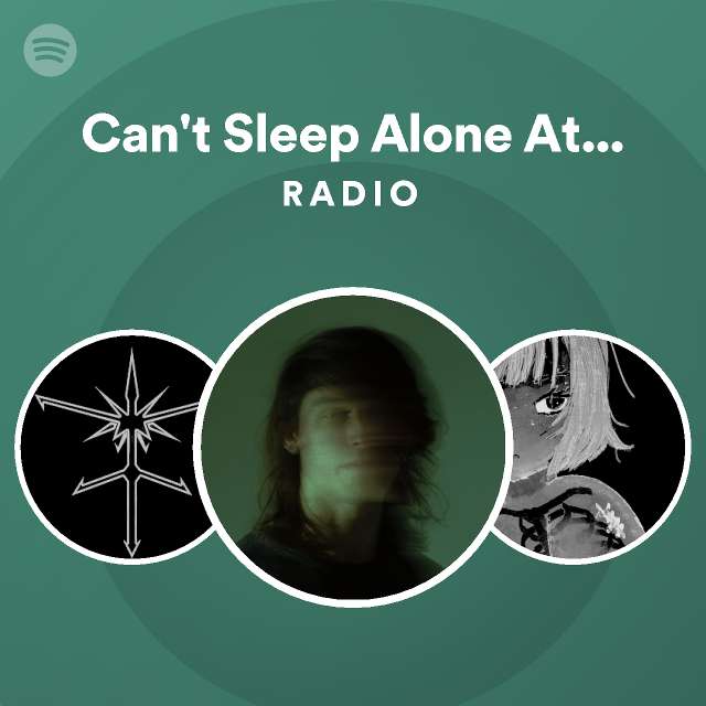 Can't Sleep Alone At Night Radio Spotify Playlist