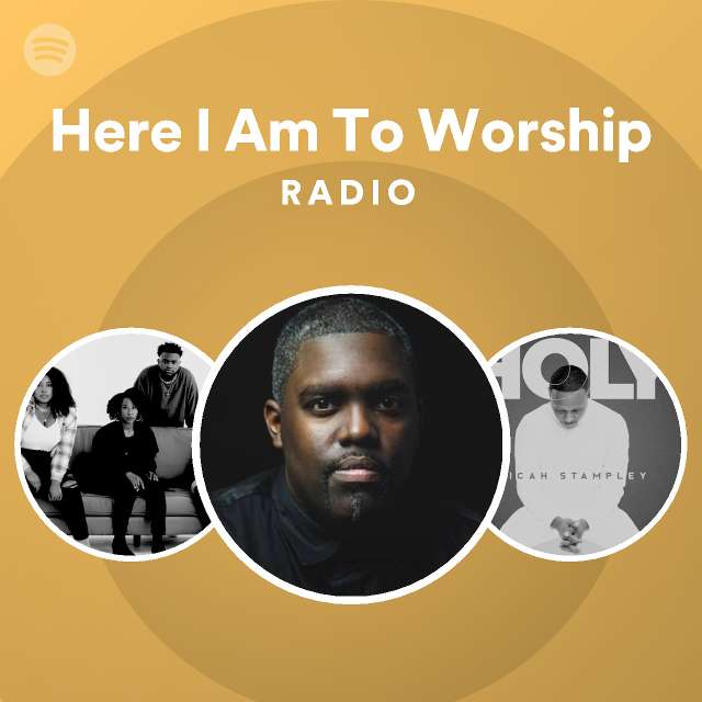 Here I Am To Worship Radio - playlist by Spotify | Spotify