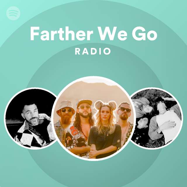 Farther We Go Radio - playlist by Spotify | Spotify