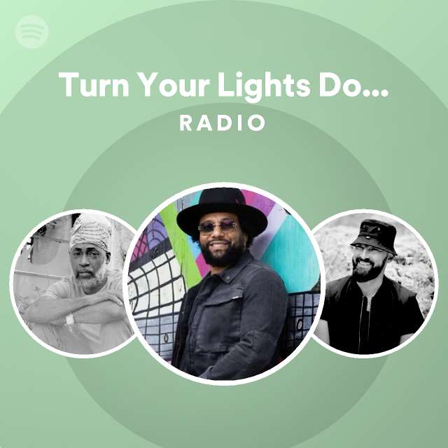 Turn Your Lights Down Low Radio playlist by Spotify Spotify