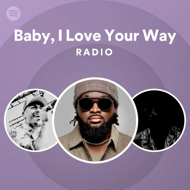 Baby, I Love Your Way Radio | Spotify Playlist