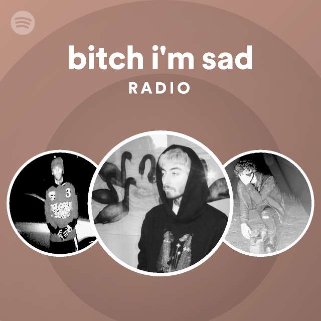 bitch i'm sad Radio - playlist by Spotify | Spotify
