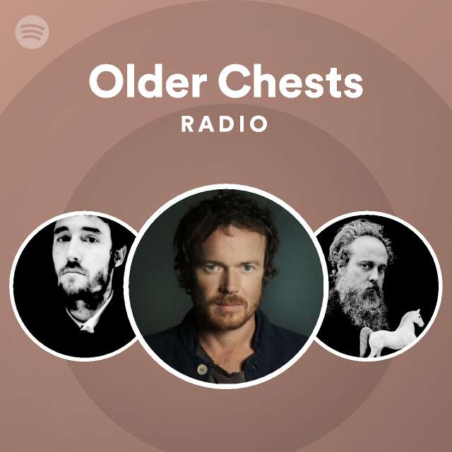 Older Chests Radio playlist by Spotify Spotify