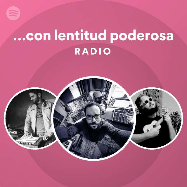 …con lentitud poderosa Radio - playlist by Spotify | Spotify