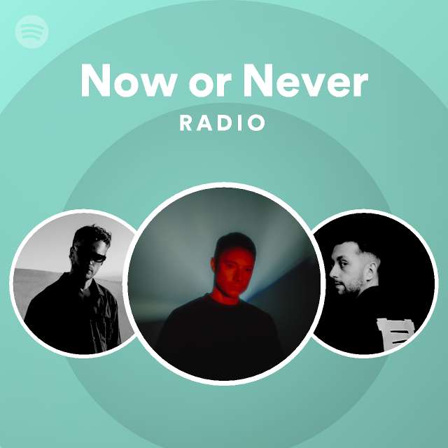 now-or-never-radio-playlist-by-spotify-spotify