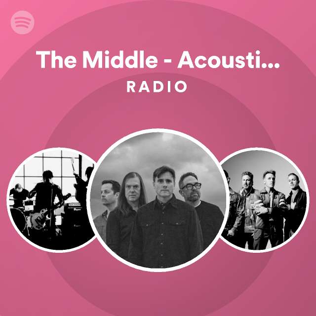 The Middle - Acoustic Version Radio - playlist by Spotify | Spotify