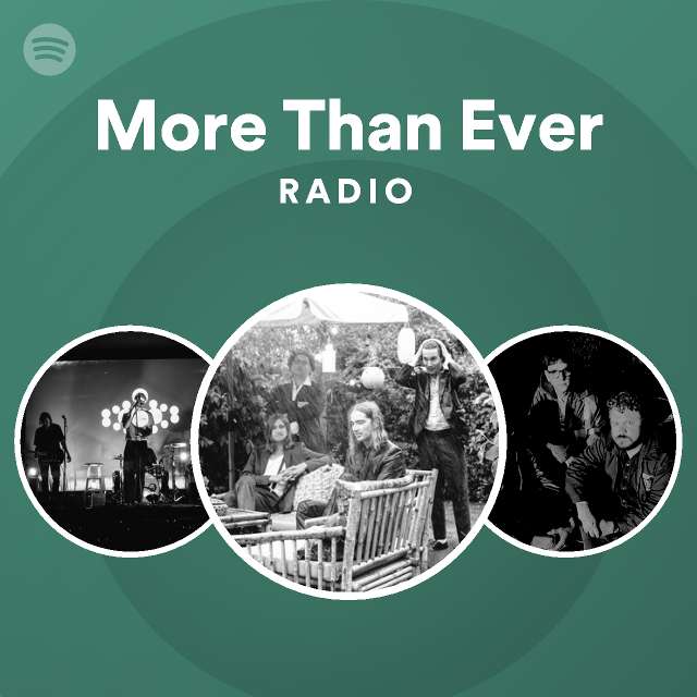 More Than Ever Radio Playlist By Spotify Spotify