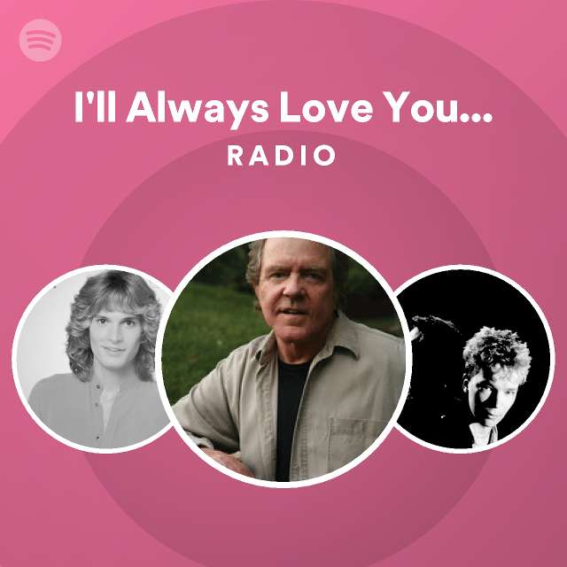 I ll Always Love You Remastered 2002 Radio Playlist By Spotify 