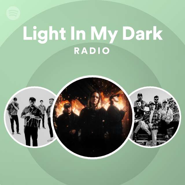 Light In My Dark Radio Playlist By Spotify Spotify