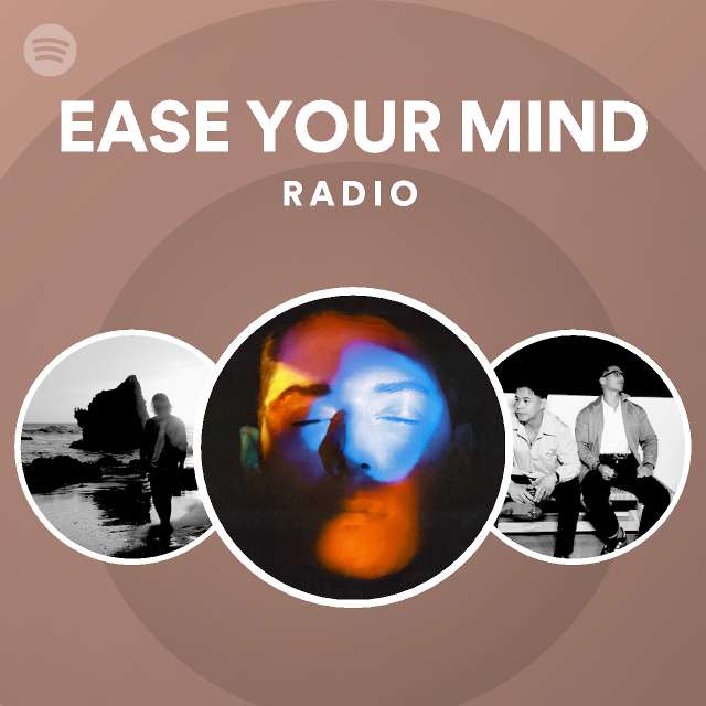 EASE YOUR MIND Radio playlist by Spotify Spotify