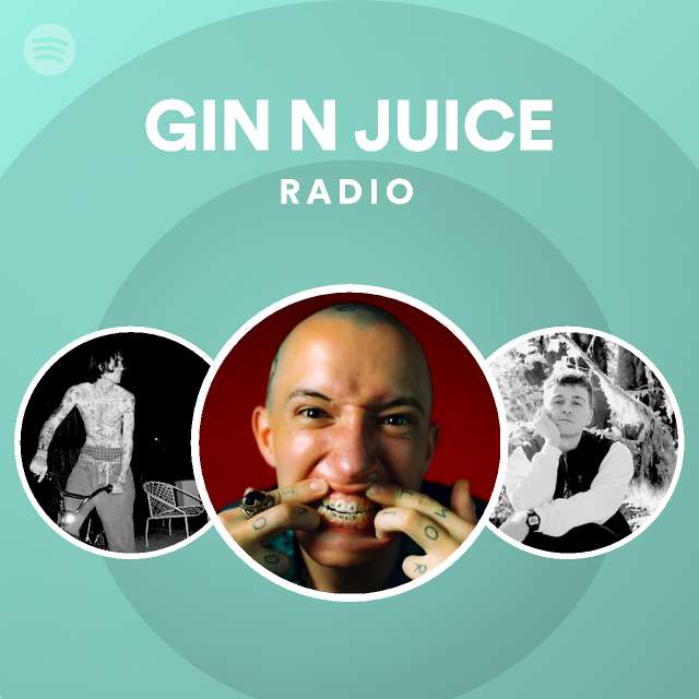 GIN N JUICE Radio playlist by Spotify Spotify