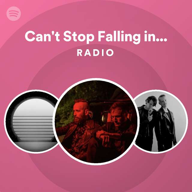 Can't Stop Falling in Love Radio playlist by Spotify Spotify