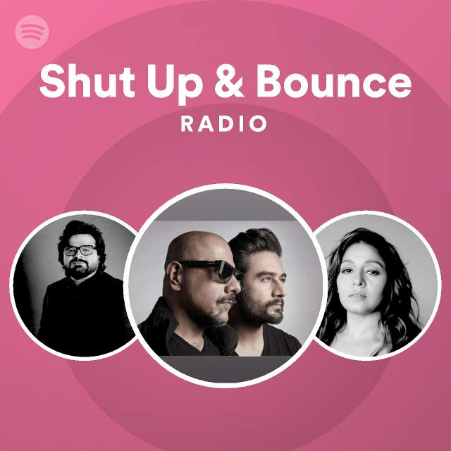 Shut Up & Bounce Radio - playlist by Spotify | Spotify