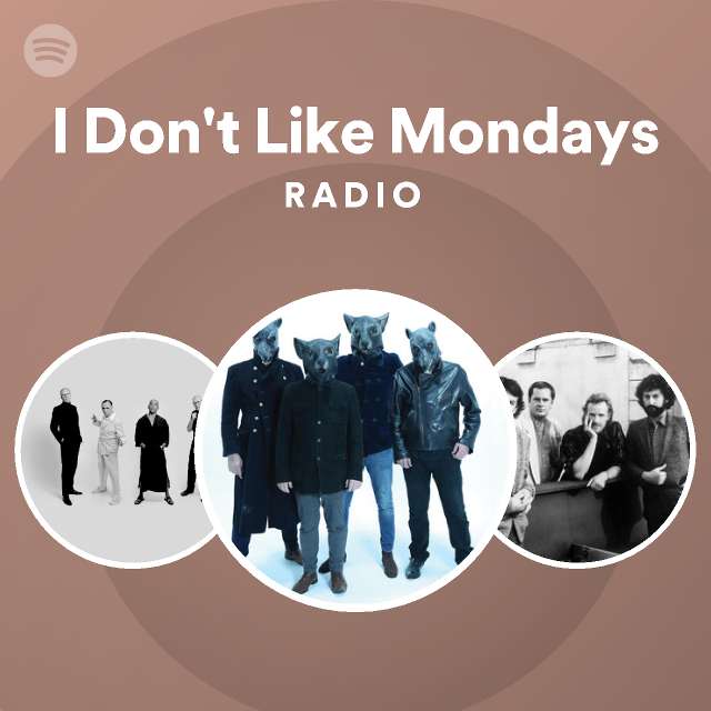 I Dont Like Mondays Radio Playlist By Spotify Spotify