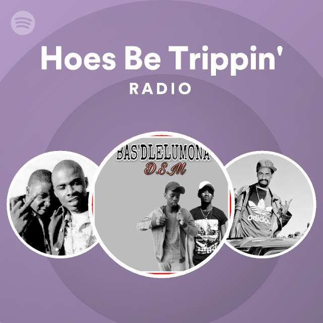 Hoes Be Trippin' Radio | Spotify Playlist