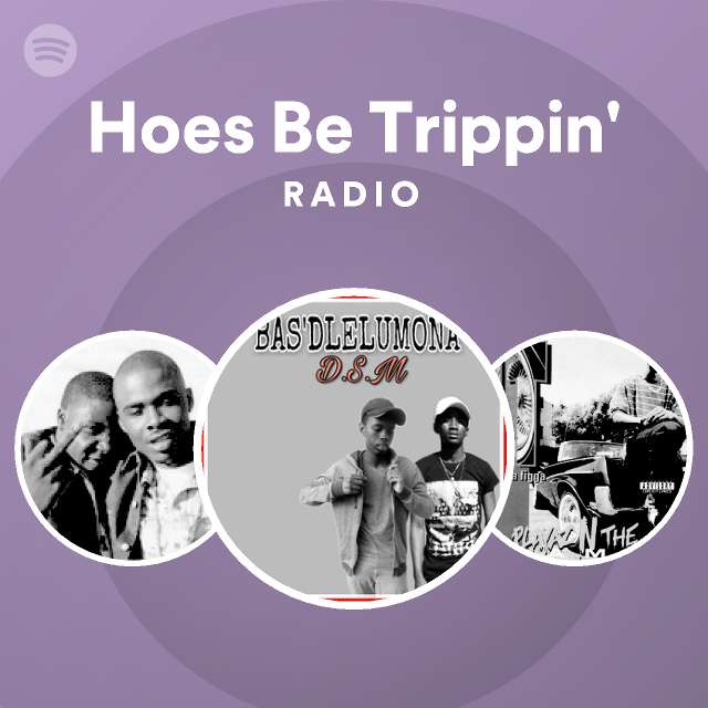 Hoes Be Trippin' Radio Spotify Playlist