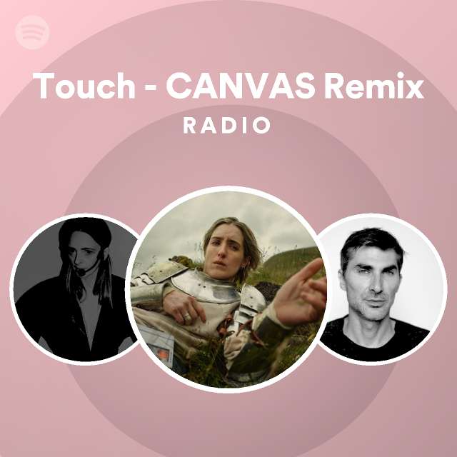 Touch - CANVAS Remix Radio - playlist by Spotify | Spotify