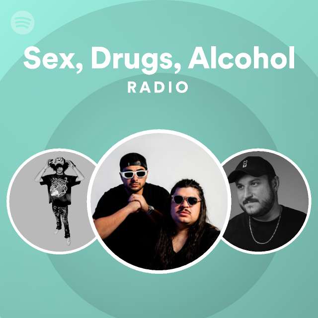 Sex Drugs Alcohol Radio Playlist By Spotify Spotify