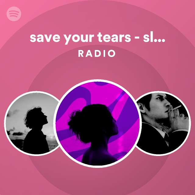 save your tears - slowed + reverb Radio | Spotify Playlist