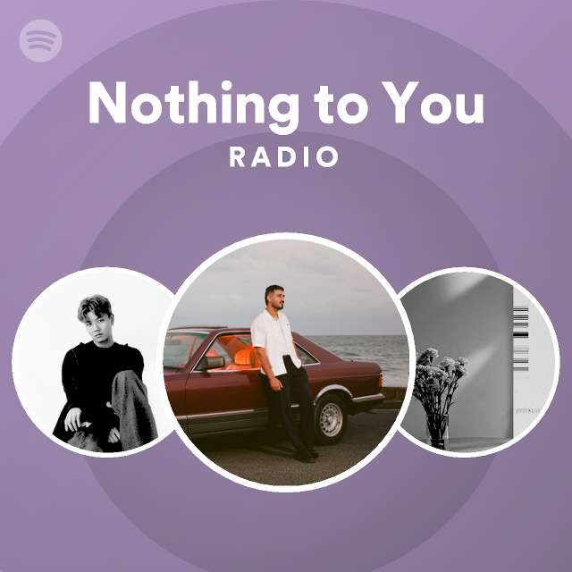 Nothing to You Radio - playlist by Spotify | Spotify