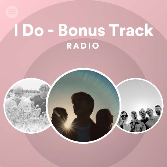 I Do - Bonus Track Radio - playlist by Spotify | Spotify