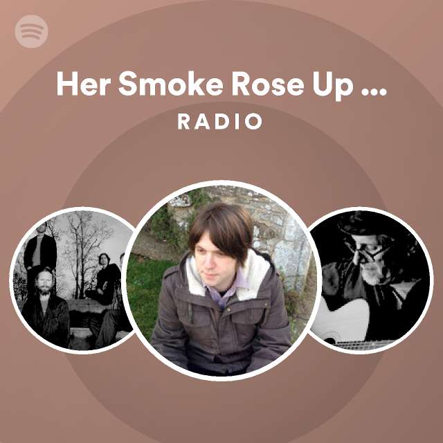 Her Smoke Rose Up Forever Radio playlist by Spotify Spotify
