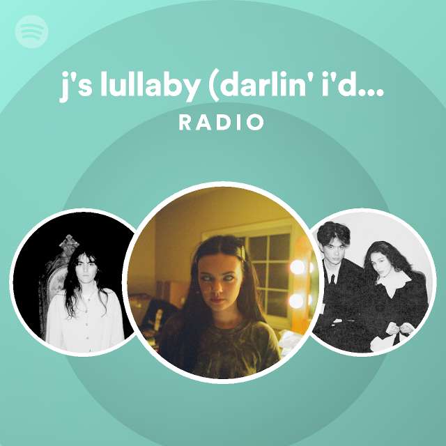 j's lullaby (darlin' i'd wait for you) Radio playlist by Spotify