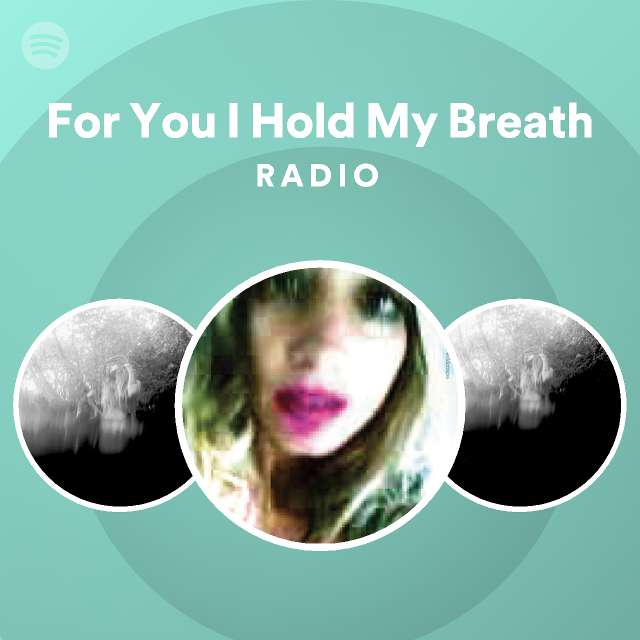 For You I Hold My Breath Radio - playlist by Spotify | Spotify